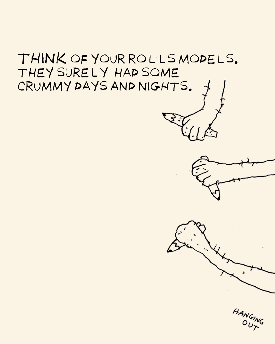 think of your role
models