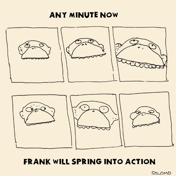 any
        minute now